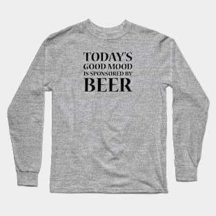 Today's Good Mood is Sponsored by Beer Long Sleeve T-Shirt